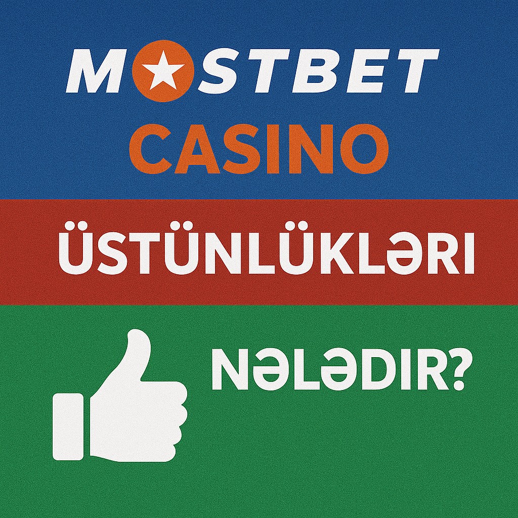 Mostbet-in Üstünlükləri Nələrdir?